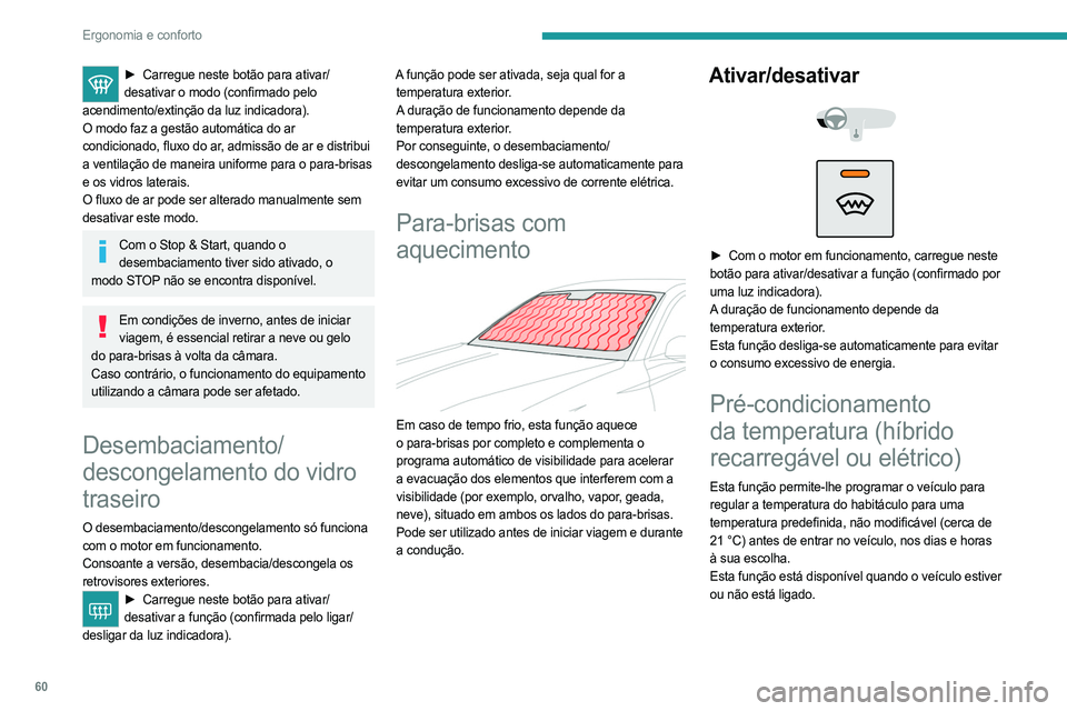 PEUGEOT 308 2024 Manual de utilização (in Portuguese) 60
Ergonomia e conforto
► Carregue neste botão para ativar/
desativar o modo (confirmado pelo
acendimento/extinção da luz indicadora).
O modo faz a gestão automática do ar
condicionado, flux PEUGEOT 308 2024 Manual de utilização (in Portuguese) 60
Ergonomia e conforto
► Carregue neste botão para ativar/
desativar o modo (confirmado pelo
acendimento/extinção da luz indicadora).
O modo faz a gestão automática do ar
condicionado, flux