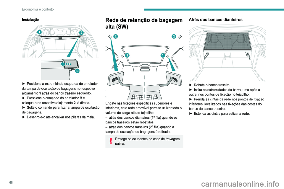 PEUGEOT 308 2024 Manual de utilização (in Portuguese) 68
Ergonomia e conforto
Instalação
► Posicione a extremidade esquerda do enrolador
da tampa de ocultação de bagagens no respetivo
alojamento 1 atrás do banco traseiro esquerdo.
►
Pres PEUGEOT 308 2024 Manual de utilização (in Portuguese) 68
Ergonomia e conforto
Instalação
► Posicione a extremidade esquerda do enrolador
da tampa de ocultação de bagagens no respetivo
alojamento 1 atrás do banco traseiro esquerdo.
►
Pres