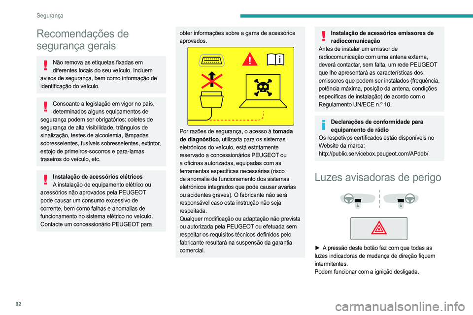 PEUGEOT 308 2024 Manual de utilização (in Portuguese) 82
Segurança
Recomendações de
segurança gerais
Não remova as etiquetas fixadas em diferentes locais do seu veículo. Incluem
avisos de segurança, bem como informação de
identificação do v PEUGEOT 308 2024 Manual de utilização (in Portuguese) 82
Segurança
Recomendações de
segurança gerais
Não remova as etiquetas fixadas em diferentes locais do seu veículo. Incluem
avisos de segurança, bem como informação de
identificação do v