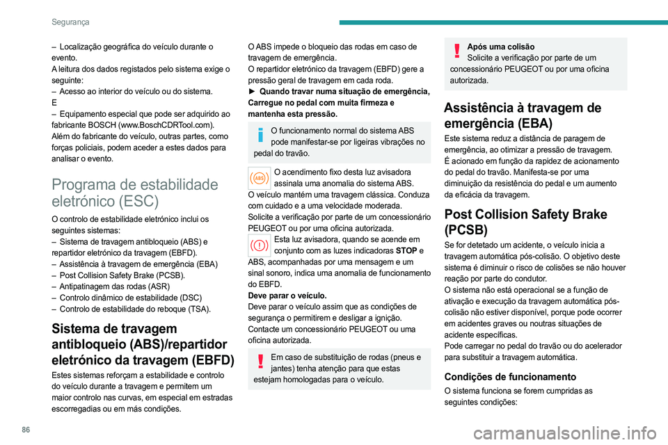 PEUGEOT 308 2024 Manual de utilização (in Portuguese) 86
Segurança
– Localização geográfica do veículo durante o
evento.
A leitura dos dados registados pelo sistema exige o
seguinte:
–
Acesso ao interior do veículo ou do sistema.
E
–
E PEUGEOT 308 2024 Manual de utilização (in Portuguese) 86
Segurança
– Localização geográfica do veículo durante o
evento.
A leitura dos dados registados pelo sistema exige o
seguinte:
–
Acesso ao interior do veículo ou do sistema.
E
–
E