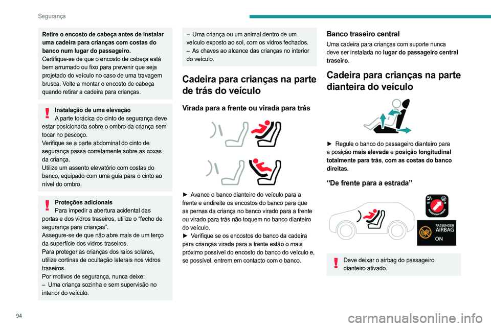PEUGEOT 308 2024  Manual de utilização (in Portuguese) 94
Segurança
Retire o encosto de cabeça antes de instalar 
uma cadeira para crianças com costas do 
banco num lugar do passageiro.
Certifique-se de que o encosto de cabeça está 
bem arrumado ou f