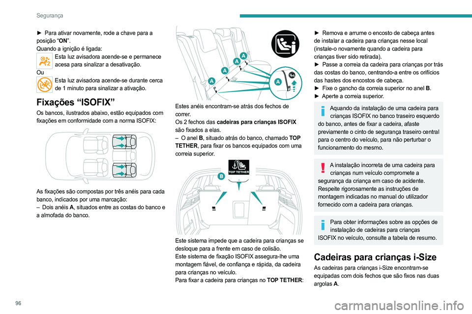 PEUGEOT 308 2024  Manual de utilização (in Portuguese) 96
Segurança
► Para ativar novamente, rode a chave para a 
posição “ON”.
Quando a ignição é ligada:
Esta luz avisadora acende-se e permanece  acesa para sinalizar a desativação.
Ou
Esta 