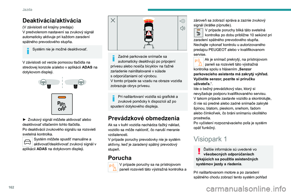 PEUGEOT 308 2024 Návod na použitie (in Slovakian) 162
Jazda
Deaktivácia/aktivácia
(V závislosti od krajiny predaja)
V predvolenom nastavení sa zvukový signál
automaticky aktivuje pri každom zaradení
spätného prevodového stupňa.
Systém PEUGEOT 308 2024 Návod na použitie (in Slovakian) 162
Jazda
Deaktivácia/aktivácia
(V závislosti od krajiny predaja)
V predvolenom nastavení sa zvukový signál
automaticky aktivuje pri každom zaradení
spätného prevodového stupňa.
Systém
