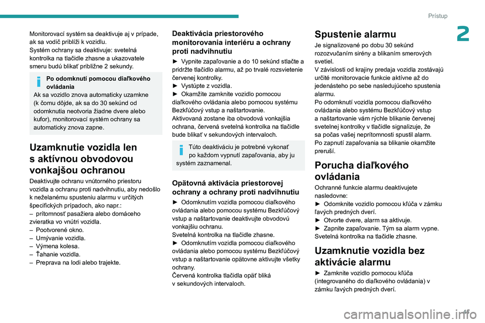 PEUGEOT 308 2024 Návod na použitie (in Slovakian) 45
Prístup
2Monitorovací systém sa deaktivuje aj v prípade,
ak sa vodič priblíži k vozidlu.
Systém ochrany sa deaktivuje: svetelná
kontrolka na tlačidle zhasne a ukazovatele
smeru budú PEUGEOT 308 2024 Návod na použitie (in Slovakian) 45
Prístup
2Monitorovací systém sa deaktivuje aj v prípade,
ak sa vodič priblíži k vozidlu.
Systém ochrany sa deaktivuje: svetelná
kontrolka na tlačidle zhasne a ukazovatele
smeru budú