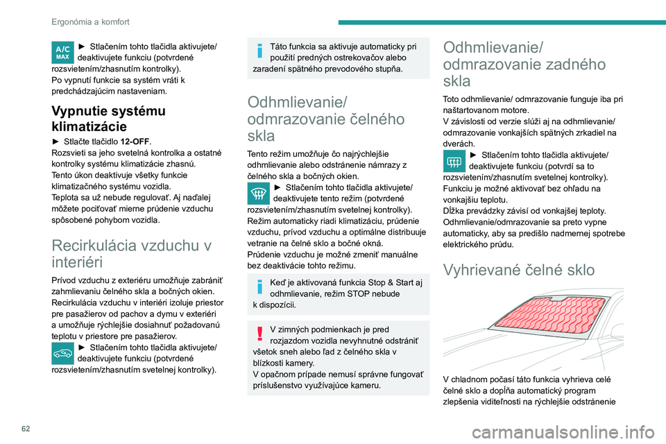 PEUGEOT 308 2024 Návod na použitie (in Slovakian) 62
Ergonómia a komfort
► Stlačením tohto tlačidla aktivujete/
deaktivujete funkciu (potvrdené
rozsvietením/zhasnutím kontrolky).
Po vypnutí funkcie sa systém vráti k
predchádzajúcim na PEUGEOT 308 2024 Návod na použitie (in Slovakian) 62
Ergonómia a komfort
► Stlačením tohto tlačidla aktivujete/
deaktivujete funkciu (potvrdené
rozsvietením/zhasnutím kontrolky).
Po vypnutí funkcie sa systém vráti k
predchádzajúcim na