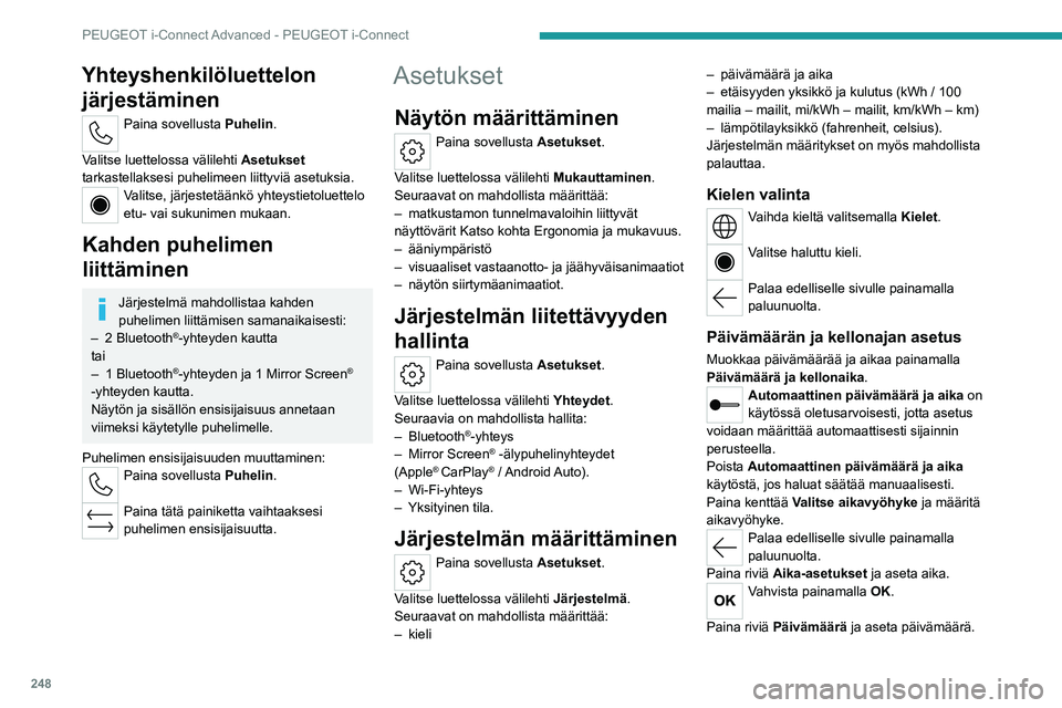 PEUGEOT 308 2024  Omistajan Käsikirja (in Finnish) 248
PEUGEOT i-Connect Advanced - PEUGEOT i-Connect
Yhteyshenkilöluettelon järjestäminen
Paina sovellusta Puhelin . 
Valitse luettelossa välilehti  Asetukset 
tarkastellaksesi puhelimeen liittyviä