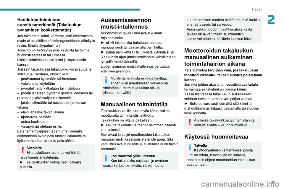 PEUGEOT 308 2024  Omistajan Käsikirja (in Finnish) 41
Pääsy
2Handsfree-toiminnon 
suositusmerkinnät (Takaluukun 
avaaminen koskettamatta)
Jos toiminto ei toimi, varmista, että elektroninen 
avain ei ole alttiina sähkömagneettiselle säteilylle 
