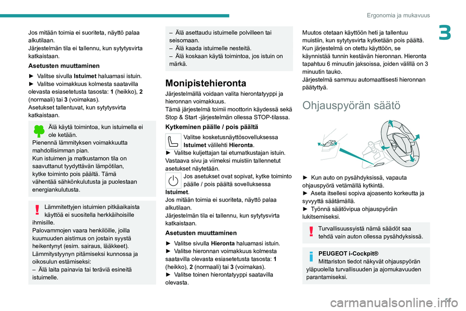 PEUGEOT 308 2024 Omistajan Käsikirja (in Finnish) 51
Ergonomia ja mukavuus
3Jos mitään toimia ei suoriteta, näyttö palaa
alkutilaan.
Järjestelmän tila ei tallennu, kun sytytysvirta
katkaistaan.
Asetusten muuttaminen
► Valitse sivulla Istuim PEUGEOT 308 2024 Omistajan Käsikirja (in Finnish) 51
Ergonomia ja mukavuus
3Jos mitään toimia ei suoriteta, näyttö palaa
alkutilaan.
Järjestelmän tila ei tallennu, kun sytytysvirta
katkaistaan.
Asetusten muuttaminen
â–º Valitse sivulla Istuim