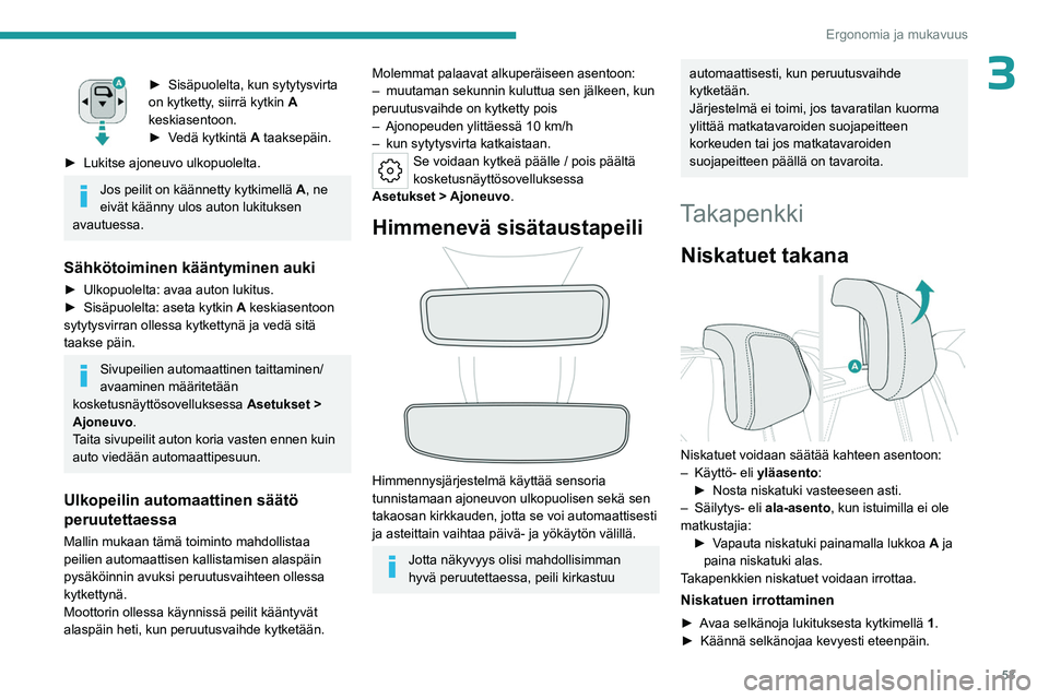 PEUGEOT 308 2024 Omistajan Käsikirja (in Finnish) 53
Ergonomia ja mukavuus
3► Sisäpuolelta, kun sytytysvirta
on kytketty , siirrä kytkin A
keskiasentoon.
â–º
V
edä kytkintä A taaksepäin.
â–º
Lukitse ajoneuvo ulkopuolelta.
Jos peilit on PEUGEOT 308 2024 Omistajan Käsikirja (in Finnish) 53
Ergonomia ja mukavuus
3► Sisäpuolelta, kun sytytysvirta
on kytketty , siirrä kytkin A
keskiasentoon.
â–º
V
edä kytkintä A taaksepäin.
â–º
Lukitse ajoneuvo ulkopuolelta.
Jos peilit on
