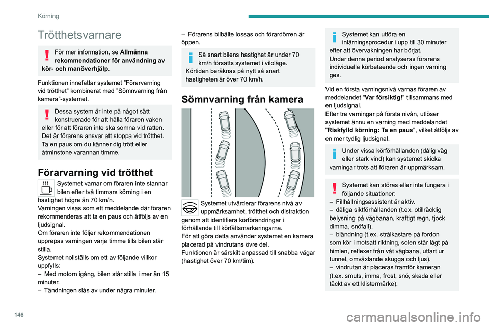 PEUGEOT 308 2024 Bruksanvisningar (in Swedish) 146
Körning
Trötthetsvarnare
För mer information, se Allmänna
rekommendationer för användning av
kör- och manöverhjälp.
Funktionen innefattar systemet ”Förarvarning
vid trötthet” kom PEUGEOT 308 2024 Bruksanvisningar (in Swedish) 146
Körning
Trötthetsvarnare
För mer information, se Allmänna
rekommendationer för användning av
kör- och manöverhjälp.
Funktionen innefattar systemet ”Förarvarning
vid trötthet” kom