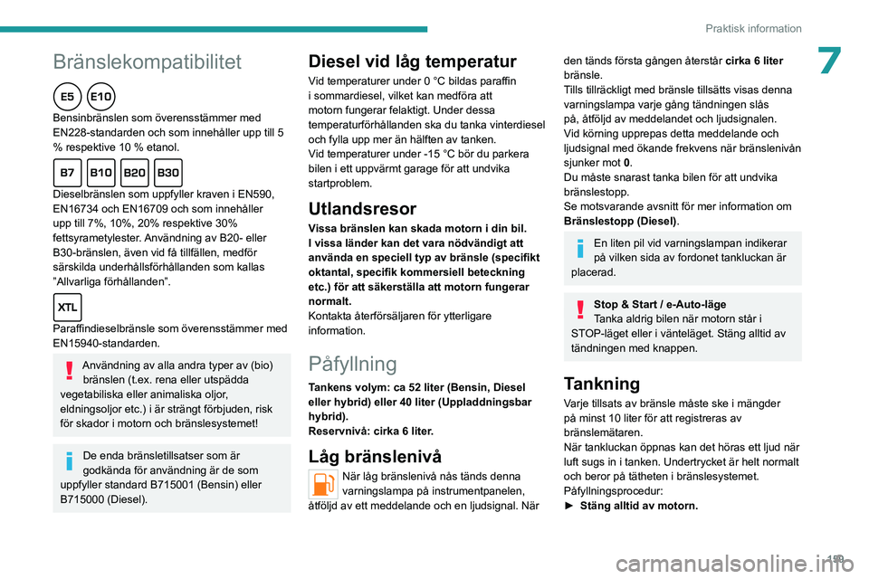 PEUGEOT 308 2024 Bruksanvisningar (in Swedish)
159
Praktisk information
Peugeot och TotalEnergies,
ett partnerskap i prestanda!
Under mer än 25 års partnerskap har TotalEnergies och Peugeot tänjt på
gränserna för prestanda i sporttäv PEUGEOT 308 2024 Bruksanvisningar (in Swedish)
159
Praktisk information
Peugeot och TotalEnergies,
ett partnerskap i prestanda!
Under mer än 25 års partnerskap har TotalEnergies och Peugeot tänjt på
gränserna för prestanda i sporttäv
