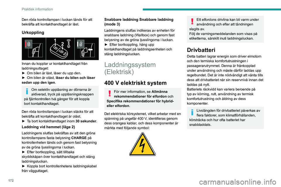 PEUGEOT 308 2024 Bruksanvisningar (in Swedish) 172
Praktisk information
Den röda kontrollampan i luckan tänds för att
bekräfta att kontakthandtaget är låst.
Urkoppling
Innan du kopplar ur kontakthandtaget från
laddningsuttaget:
►
Om PEUGEOT 308 2024 Bruksanvisningar (in Swedish) 172
Praktisk information
Den röda kontrollampan i luckan tänds för att
bekräfta att kontakthandtaget är låst.
Urkoppling
Innan du kopplar ur kontakthandtaget från
laddningsuttaget:
►
Om