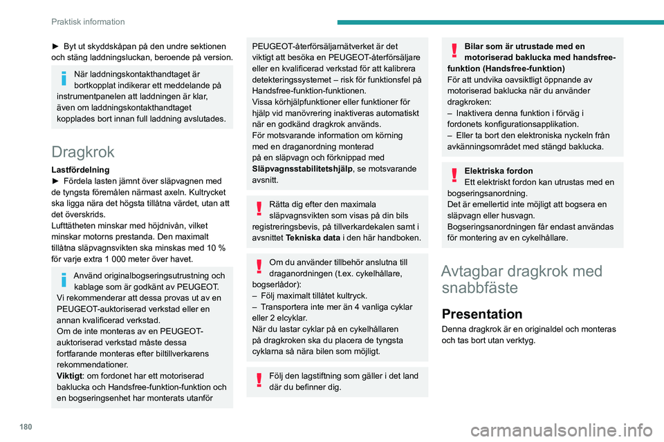 PEUGEOT 308 2024 Bruksanvisningar (in Swedish) 180
Praktisk information
► Byt ut skyddskåpan på den undre sektionen
och stäng laddnings luckan, beroende på version.
När laddningskontakthandtaget är
bortkopplat indikerar ett meddelande pà PEUGEOT 308 2024 Bruksanvisningar (in Swedish) 180
Praktisk information
► Byt ut skyddskåpan på den undre sektionen
och stäng laddnings luckan, beroende på version.
När laddningskontakthandtaget är
bortkopplat indikerar ett meddelande pÃ