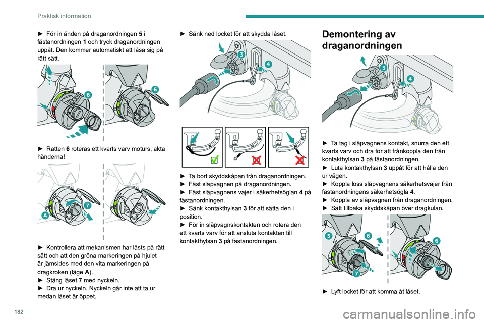 PEUGEOT 308 2024 Bruksanvisningar (in Swedish) 182
Praktisk information
► För in änden på draganordningen 5 i
fästanordningen 1 och tryck draganordningen
uppåt. Den kommer automatiskt att låsa sig på
rätt sätt.
â–º Ratten 6 ro PEUGEOT 308 2024 Bruksanvisningar (in Swedish) 182
Praktisk information
► För in änden på draganordningen 5 i
fästanordningen 1 och tryck draganordningen
uppåt. Den kommer automatiskt att låsa sig på
rätt sätt.
â–º Ratten 6 ro