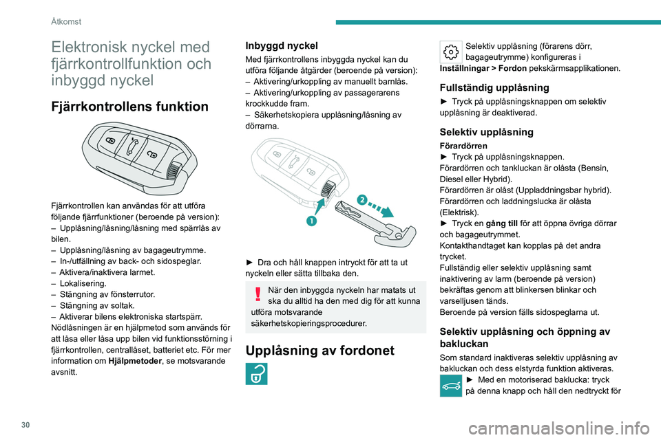 PEUGEOT 308 2024  Bruksanvisningar (in Swedish) 30
Åtkomst
Elektronisk nyckel med 
fjärrkontrollfunktion och 
inbyggd nyckel
Fjärrkontrollens funktion 
 
Fjärrkontrollen kan användas för att utföra 
följande fjärrfunktioner (beroende på v