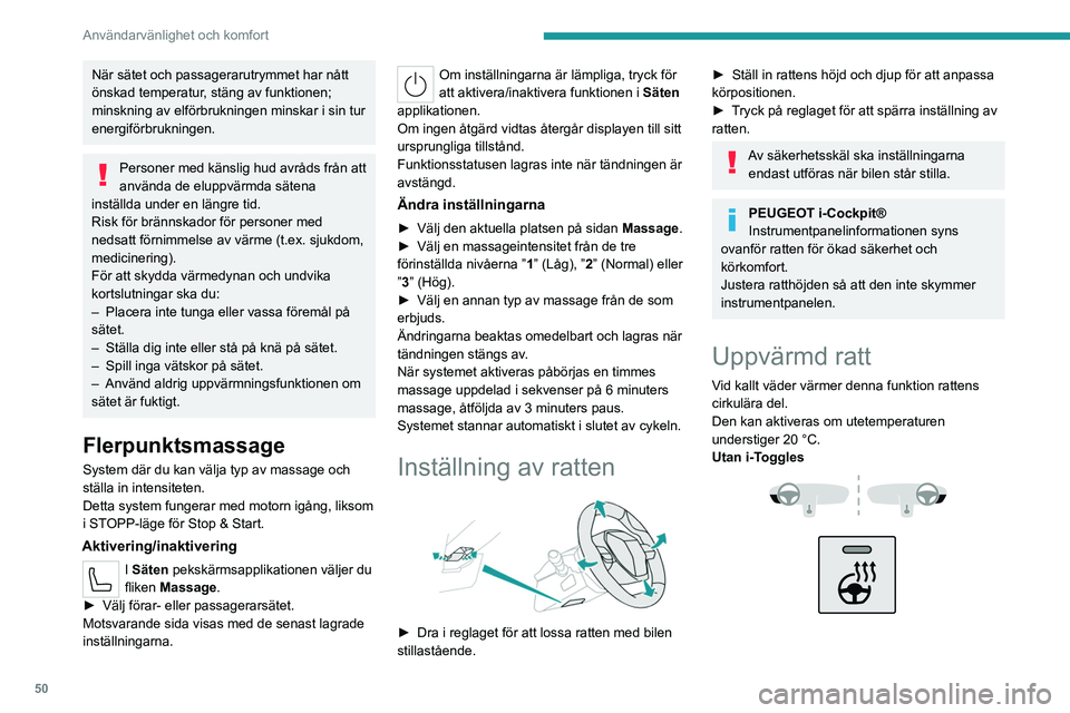 PEUGEOT 308 2024 Bruksanvisningar (in Swedish) 50
Användarvänlighet och komfort
När sätet och passagerarutrymmet har nått
önskad temperatur, stäng av funktionen;
minskning av elförbrukningen minskar i sin tur
energiförbrukningen.
Perso PEUGEOT 308 2024 Bruksanvisningar (in Swedish) 50
Användarvänlighet och komfort
När sätet och passagerarutrymmet har nått
önskad temperatur, stäng av funktionen;
minskning av elförbrukningen minskar i sin tur
energiförbrukningen.
Perso