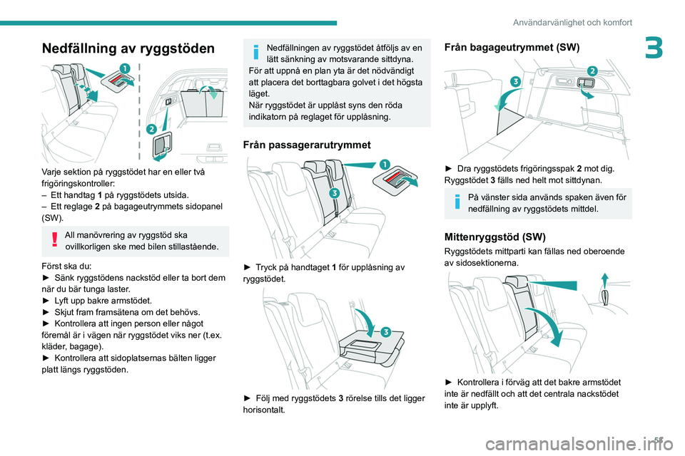 PEUGEOT 308 2024 Bruksanvisningar (in Swedish) 53
Användarvänlighet och komfort
3Nedfällning av ryggstöden
Varje sektion på ryggstödet har en eller två
frigöringskontroller:
–
Ett handtag
1 på ryggstödets utsida.
–
Ett regla PEUGEOT 308 2024 Bruksanvisningar (in Swedish) 53
Användarvänlighet och komfort
3Nedfällning av ryggstöden
Varje sektion på ryggstödet har en eller två
frigöringskontroller:
–
Ett handtag
1 på ryggstödets utsida.
–
Ett regla