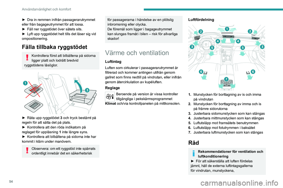 PEUGEOT 308 2024 Bruksanvisningar (in Swedish) 54
Användarvänlighet och komfort
► Dra in remmen inifrån passagerarutrymmet
eller från bagageutrymmet för att lossa.
►
Fäll ner ryggstödet över sätets sits.
►
L
yft upp ryggstöd PEUGEOT 308 2024 Bruksanvisningar (in Swedish) 54
Användarvänlighet och komfort
► Dra in remmen inifrån passagerarutrymmet
eller från bagageutrymmet för att lossa.
►
Fäll ner ryggstödet över sätets sits.
►
L
yft upp ryggstöd