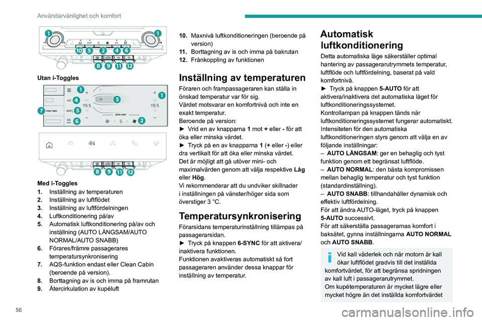 PEUGEOT 308 2024 Bruksanvisningar (in Swedish) 56
Användarvänlighet och komfort
Utan i-Toggles
Med i-Toggles
1. Inställning av temperaturen
2. Inställning av luftflödet
3. Inställning av luftfördelningen
4. Luftkonditionering på/a PEUGEOT 308 2024 Bruksanvisningar (in Swedish) 56
Användarvänlighet och komfort
Utan i-Toggles
Med i-Toggles
1. Inställning av temperaturen
2. Inställning av luftflödet
3. Inställning av luftfördelningen
4. Luftkonditionering på/a