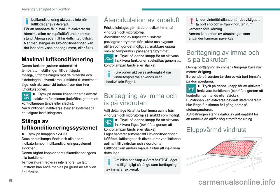 PEUGEOT 308 2024 Bruksanvisningar (in Swedish) 58
Användarvänlighet och komfort
Luftkonditionering aktiveras inte när
luftflödet är avaktiverad.
För att snabbare få in sval luft aktiverar du
återcirkulation av kupéluftluft under en kort PEUGEOT 308 2024 Bruksanvisningar (in Swedish) 58
Användarvänlighet och komfort
Luftkonditionering aktiveras inte när
luftflödet är avaktiverad.
För att snabbare få in sval luft aktiverar du
återcirkulation av kupéluftluft under en kort