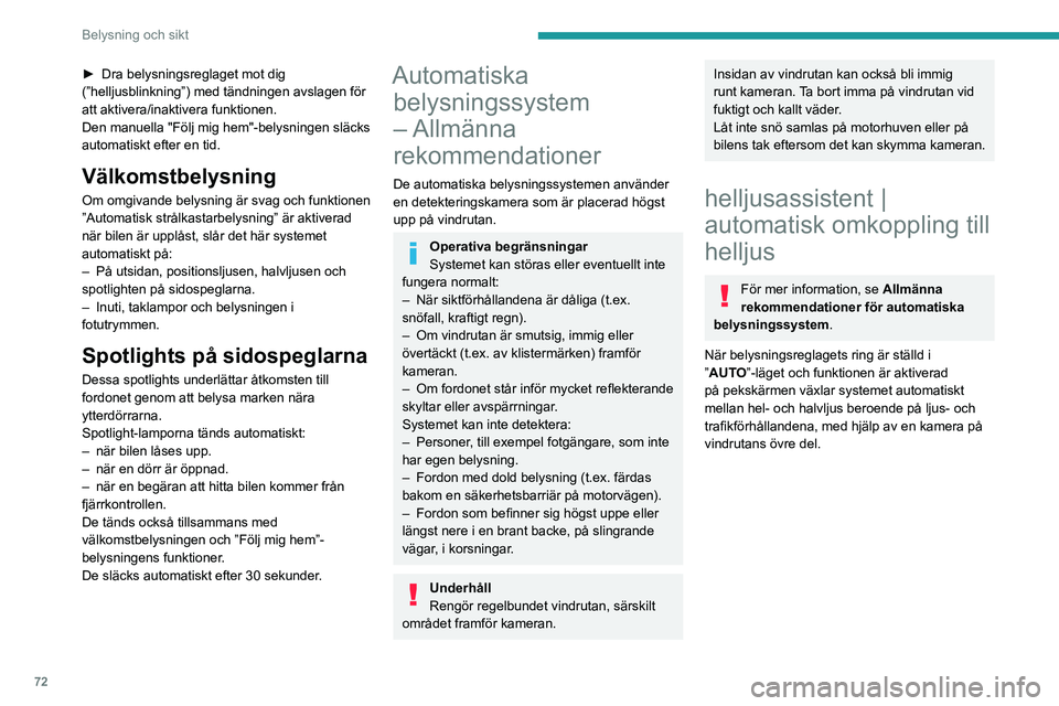 PEUGEOT 308 2024 Bruksanvisningar (in Swedish) 72
Belysning och sikt
► Dra belysningsreglaget mot dig
(”helljusblinkning”) med tändningen avslagen för
att aktivera/inaktivera funktionen.
Den manuella "Följ mig hem"-belysningen s PEUGEOT 308 2024 Bruksanvisningar (in Swedish) 72
Belysning och sikt
► Dra belysningsreglaget mot dig
(”helljusblinkning”) med tändningen avslagen för
att aktivera/inaktivera funktionen.
Den manuella "Följ mig hem"-belysningen s