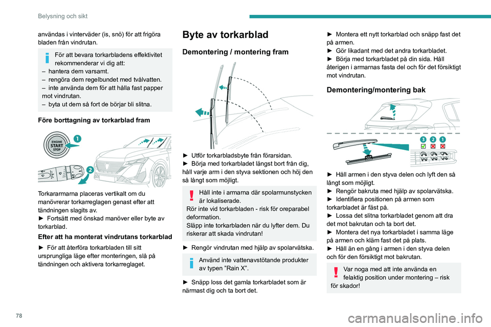 PEUGEOT 308 2024 Bruksanvisningar (in Swedish) 78
Belysning och sikt
användas i vinterväder (is, snö) för att frigöra
bladen från vindrutan.
För att bevara torkarbladens effektivitet
rekommenderar vi dig att:
–
hantera dem varsamt.
PEUGEOT 308 2024 Bruksanvisningar (in Swedish) 78
Belysning och sikt
användas i vinterväder (is, snö) för att frigöra
bladen från vindrutan.
För att bevara torkarbladens effektivitet
rekommenderar vi dig att:
–
hantera dem varsamt.