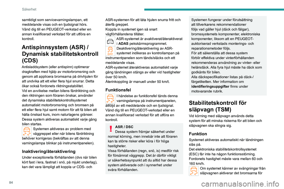 PEUGEOT 308 2024 Bruksanvisningar (in Swedish) 84
Säkerhet
samtidigt som servicevarningslampan, ett
meddelande visas och en ljudsignal hörs.
Vänd dig till en PEUGEOT-verkstad eller en
annan kvalificerad verkstad för att utföra en
kontroll. PEUGEOT 308 2024 Bruksanvisningar (in Swedish) 84
Säkerhet
samtidigt som servicevarningslampan, ett
meddelande visas och en ljudsignal hörs.
Vänd dig till en PEUGEOT-verkstad eller en
annan kvalificerad verkstad för att utföra en
kontroll.