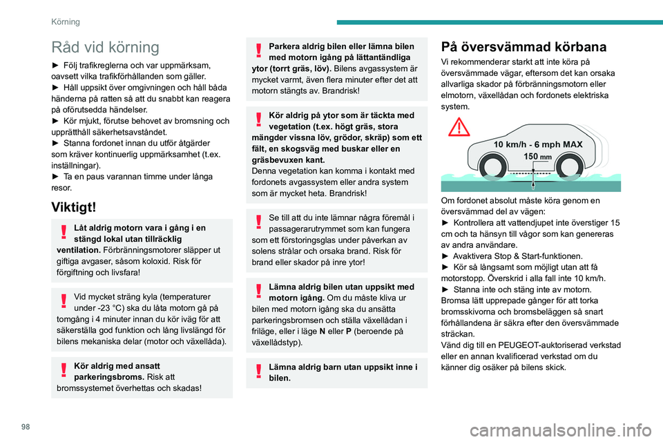 PEUGEOT 308 2024 Bruksanvisningar (in Swedish) 98
Körning
Råd vid körning
► Följ trafikreglerna och var uppmärksam,
oavsett vilka trafikförhållanden som gäller .
►
Håll uppsikt över omgivningen och håll båda
händerna på ratte PEUGEOT 308 2024 Bruksanvisningar (in Swedish) 98
Körning
Råd vid körning
► Följ trafikreglerna och var uppmärksam,
oavsett vilka trafikförhållanden som gäller .
►
Håll uppsikt över omgivningen och håll båda
händerna på ratte
