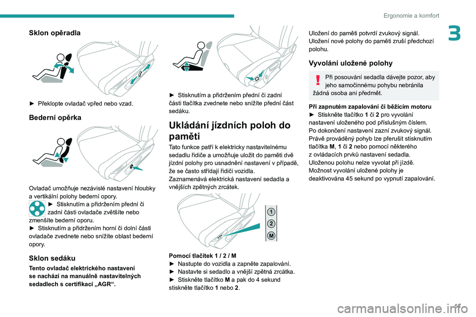 PEUGEOT 308 2024 Návod na použití (in Czech) 51
Ergonomie a komfort
3Sklon opěradla
► Překlopte ovladač vpřed nebo vzad.
Bederní opěrka
Ovladač umožňuje nezávislé nastavení hloubky
a vertikální polohy bederní opory.
► S PEUGEOT 308 2024 Návod na použití (in Czech) 51
Ergonomie a komfort
3Sklon opěradla
► Překlopte ovladač vpřed nebo vzad.
Bederní opěrka
Ovladač umožňuje nezávislé nastavení hloubky
a vertikální polohy bederní opory.
► S