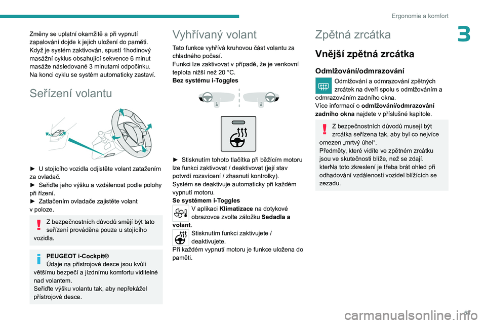PEUGEOT 308 2024 Návod na použití (in Czech) 53
Ergonomie a komfort
3Změny se uplatní okamžitě a při vypnutí
zapalování dojde k jejich uložení do paměti.
Když je systém zaktivován, spustí 1hodinový
masážní cyklus obsahujíc PEUGEOT 308 2024 Návod na použití (in Czech) 53
Ergonomie a komfort
3Změny se uplatní okamžitě a při vypnutí
zapalování dojde k jejich uložení do paměti.
Když je systém zaktivován, spustí 1hodinový
masážní cyklus obsahujíc
