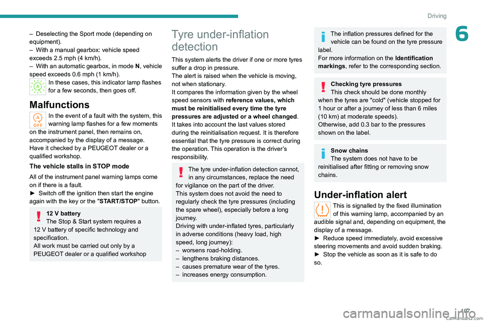 PEUGEOT 308 2023 Owners Manual 107
Driving
6– Deselecting the Sport mode (depending on
equipment).
–
With a manual gearbox: vehicle speed
exceeds 2.5 mph (4
km/h).
–
With an automatic gearbox, in mode N
, vehicle
PEUGEOT 308 2023 Owners Manual 107
Driving
6– Deselecting the Sport mode (depending on
equipment).
–
With a manual gearbox: vehicle speed
exceeds 2.5 mph (4
km/h).
–
With an automatic gearbox, in mode N
, vehicle