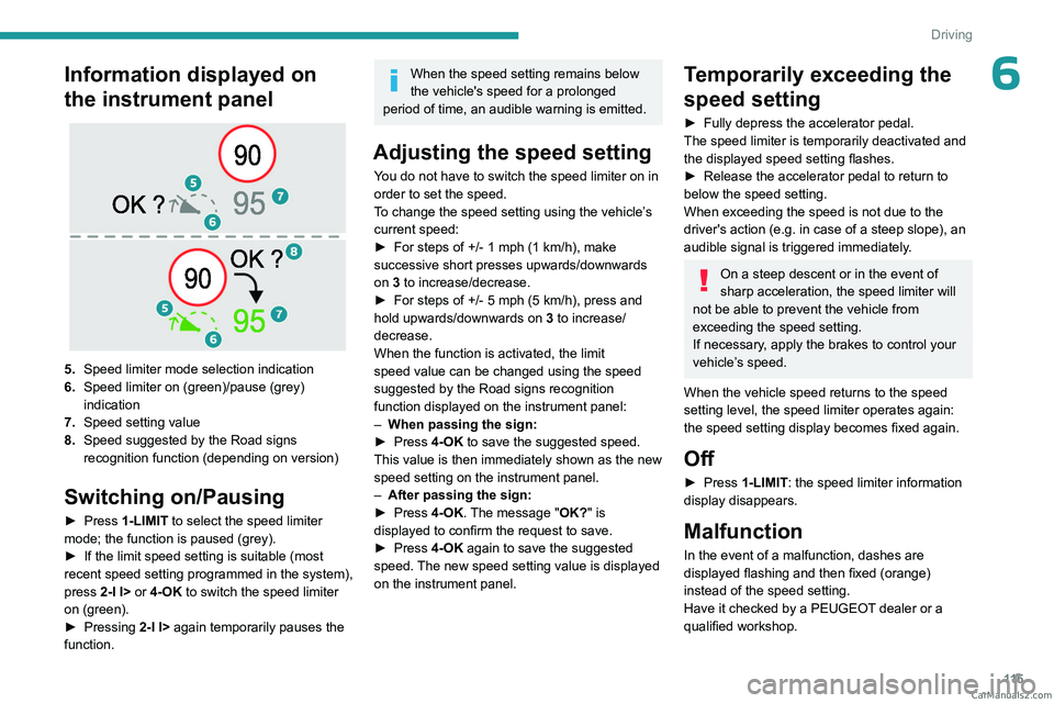 PEUGEOT 308 2023  Owners Manual 11 5
Driving
6Information displayed on 
the instrument panel
 
 
5.Speed limiter mode selection indication
6. Speed limiter on (green)/pause (grey) 
indication
7. Speed setting value
8. Speed suggeste