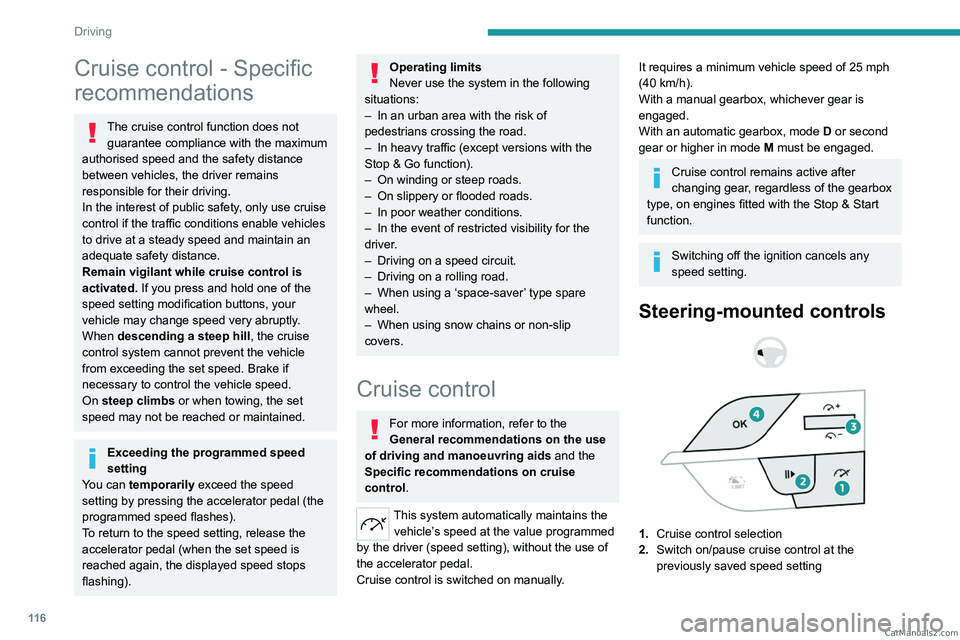 PEUGEOT 308 2023 Owners Manual 11 6
Driving
Cruise control - Specific
recommendations
The cruise control function does not guarantee compliance with the maximum
authorised speed and the safety distance
between vehicles, the driv PEUGEOT 308 2023 Owners Manual 11 6
Driving
Cruise control - Specific
recommendations
The cruise control function does not guarantee compliance with the maximum
authorised speed and the safety distance
between vehicles, the driv