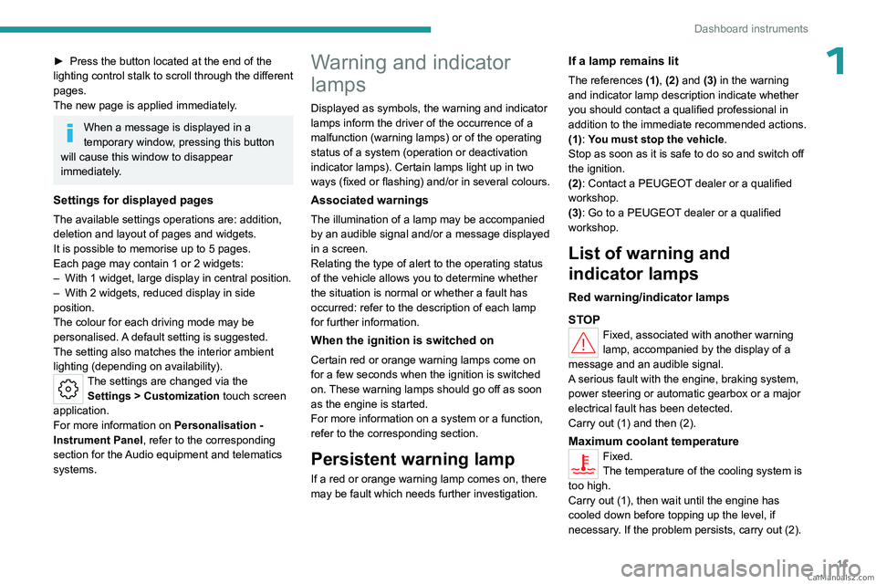 PEUGEOT 308 2023  Owners Manual 11
Dashboard instruments
1► Press the button located at the end of the 
lighting control stalk to scroll through the different 
pages.
The new page is applied immediately
.
When a message is display
