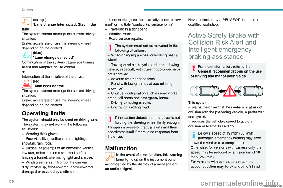 PEUGEOT 308 2023 Owners Manual 130
Driving
(orange)
“Lane change interrupted: Stay in the
lane”
The system cannot manage the current driving
situation.
Brake, accelerate or use the steering wheel,
depending on the context.
( PEUGEOT 308 2023 Owners Manual 130
Driving
(orange)
“Lane change interrupted: Stay in the
lane”
The system cannot manage the current driving
situation.
Brake, accelerate or use the steering wheel,
depending on the context.
(