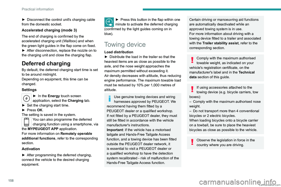 PEUGEOT 308 2023  Owners Manual 158
Practical information
► Disconnect the control unit's charging cable 
from the domestic socket.
Accelerated charging (mode 3)
The end of charging is confirmed by the 
accelerated charging un
