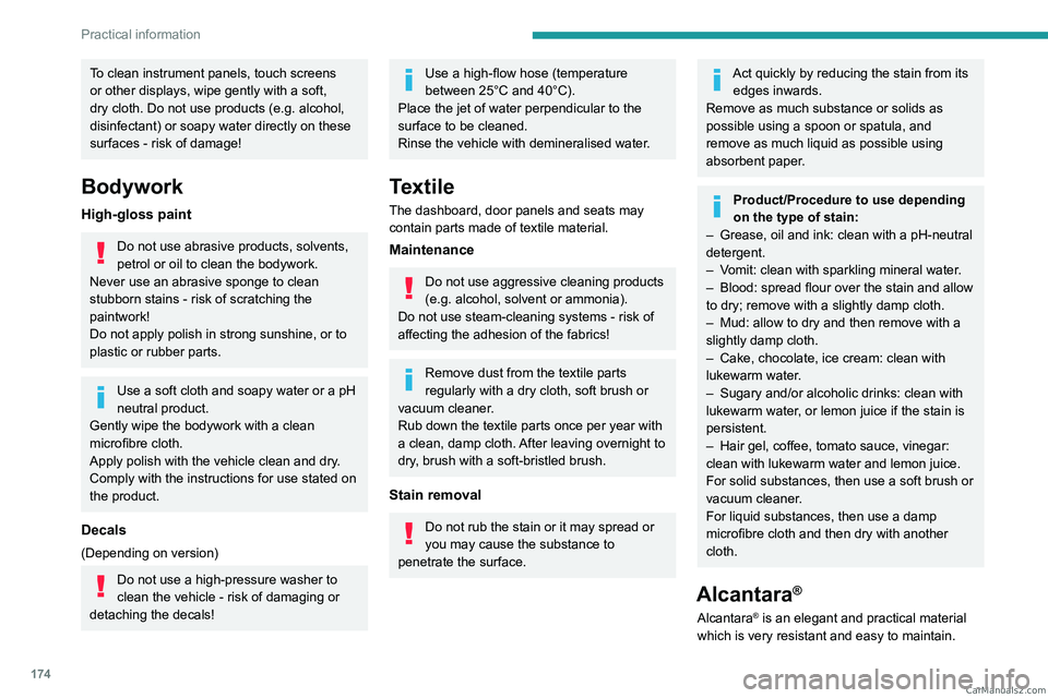 PEUGEOT 308 2023 Owners Manual 174
Practical information
To clean instrument panels, touch screens
or other displays, wipe gently with a soft,
dry cloth. Do not use products (e.g. alcohol,
disinfectant) or soapy water directly o PEUGEOT 308 2023 Owners Manual 174
Practical information
To clean instrument panels, touch screens
or other displays, wipe gently with a soft,
dry cloth. Do not use products (e.g. alcohol,
disinfectant) or soapy water directly o