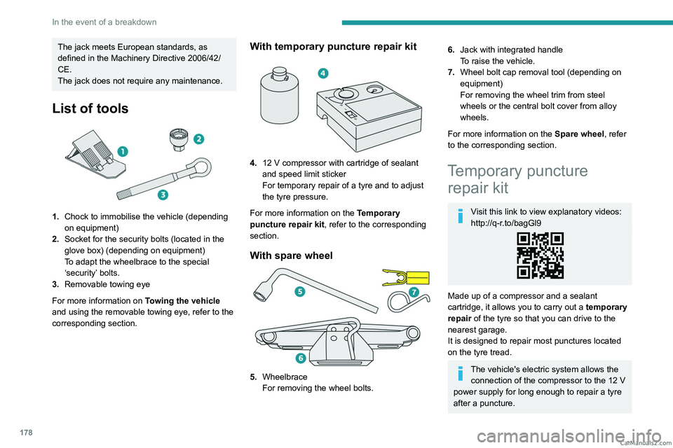PEUGEOT 308 2023 Owners Manual 178
In the event of a breakdown
The jack meets European standards, as
defined in the Machinery Directive 2006/42/
CE.
The jack does not require any maintenance.
List of tools
1.Chock to immobilise PEUGEOT 308 2023 Owners Manual 178
In the event of a breakdown
The jack meets European standards, as
defined in the Machinery Directive 2006/42/
CE.
The jack does not require any maintenance.
List of tools
1.Chock to immobilise