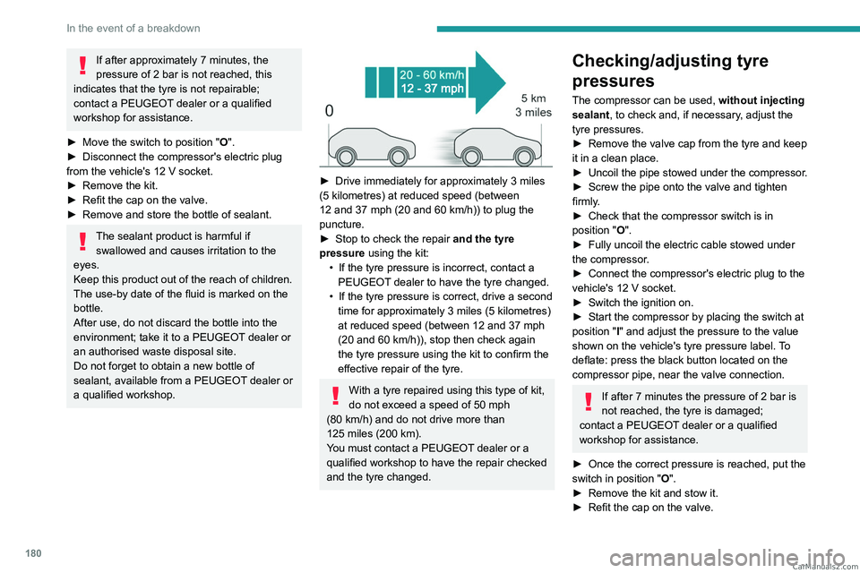 PEUGEOT 308 2023 Owners Manual 180
In the event of a breakdown
If after approximately 7 minutes, the
pressure of 2 bar is not reached, this
indicates that the tyre is not repairable;
contact a PEUGEOT dealer or a qualified
wo PEUGEOT 308 2023 Owners Manual 180
In the event of a breakdown
If after approximately 7 minutes, the
pressure of 2 bar is not reached, this
indicates that the tyre is not repairable;
contact a PEUGEOT dealer or a qualified
wo