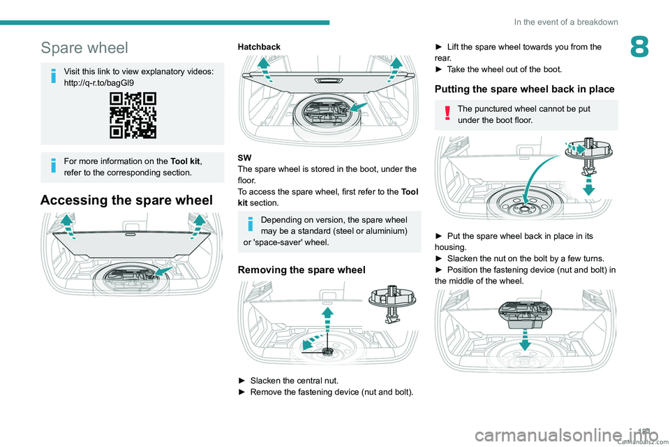 PEUGEOT 308 2023 Owners Manual 181
In the event of a breakdown
8Spare wheel
Visit this link to view explanatory videos:
http://q-r.to/bagGl9
For more information on the Tool kit,
refer to the corresponding section.
Accessing the PEUGEOT 308 2023 Owners Manual 181
In the event of a breakdown
8Spare wheel
Visit this link to view explanatory videos:
http://q-r.to/bagGl9
For more information on the Tool kit,
refer to the corresponding section.
Accessing the
