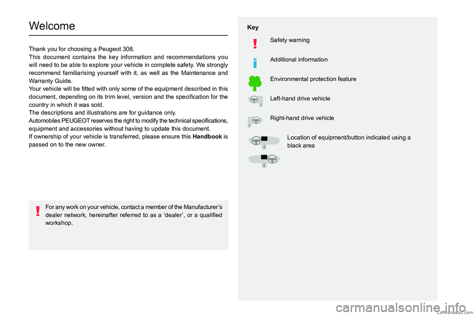 PEUGEOT 308 2023  Owners Manual   
 
 
 
  
   
   
 
  
 
  
 
 
   
 
 
   
 
 
  
Welcome
Thank you for choosing a Peugeot 308.
This document contains the key information and recommendations you 
will need to be able to explore y