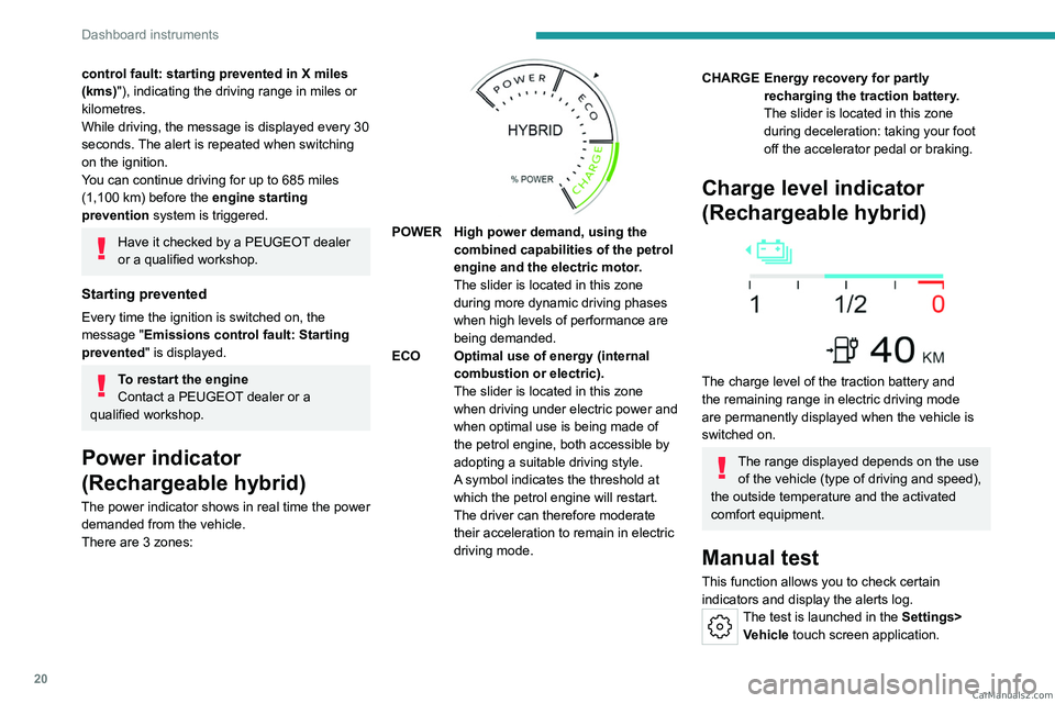 PEUGEOT 308 2023 Owners Manual 20
Dashboard instruments
control fault: starting prevented in X miles
(kms) "), indicating the driving range in miles or
kilometres.
While driving, the message is displayed every 30
seconds. Th PEUGEOT 308 2023 Owners Manual 20
Dashboard instruments
control fault: starting prevented in X miles
(kms) "), indicating the driving range in miles or
kilometres.
While driving, the message is displayed every 30
seconds. Th