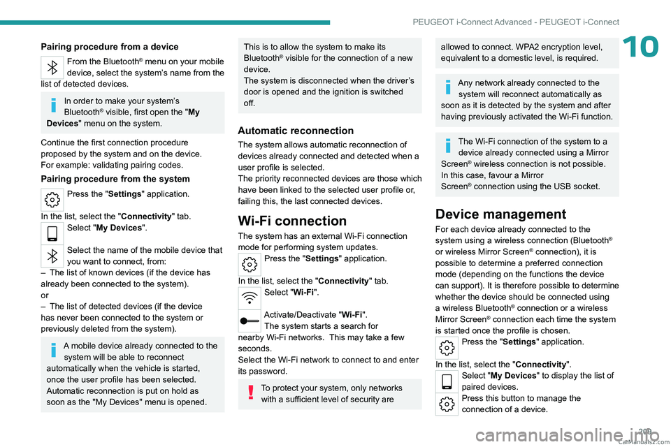 PEUGEOT 308 2023  Owners Manual 209
PEUGEOT i-Connect Advanced - PEUGEOT i-Connect
10Pairing procedure from a device
From the Bluetooth® menu on your mobile 
device, select the system’s name from the 
list of detected devices.
In