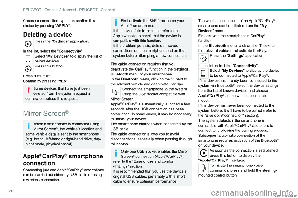 PEUGEOT 308 2023  Owners Manual 210
PEUGEOT i-Connect Advanced - PEUGEOT i-Connect
Choose a connection type then confirm this 
choice by pressing “APPLY".
Deleting a device
Press the "Settings" application. 
In the lis