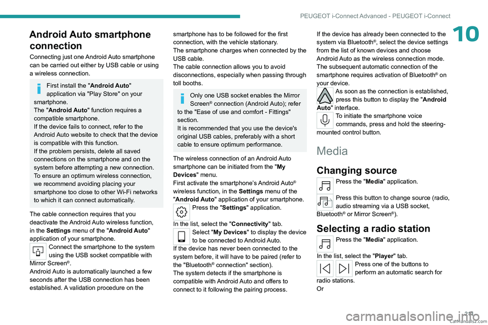 PEUGEOT 308 2023  Owners Manual 2 11
PEUGEOT i-Connect Advanced - PEUGEOT i-Connect
10Android Auto smartphone connection
Connecting just one Android Auto smartphone 
can be carried out either by USB cable or using 
a wireless connec