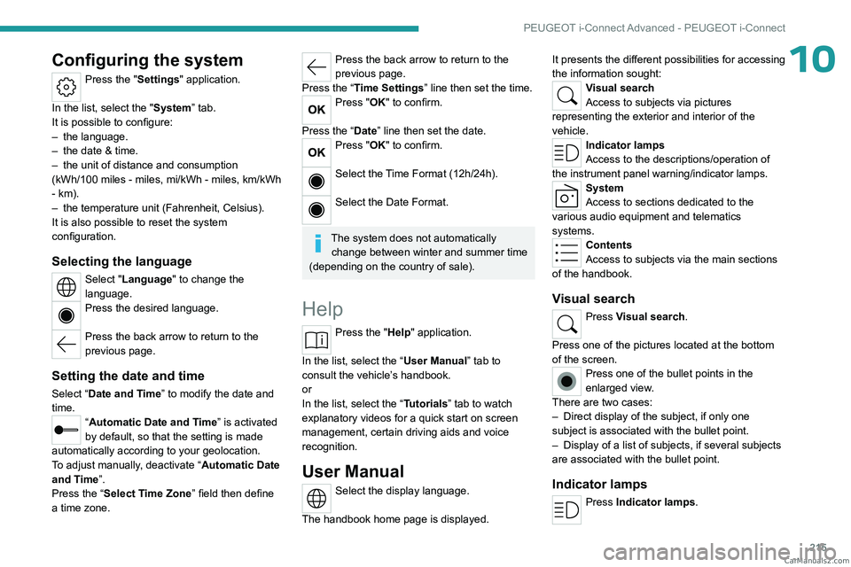 PEUGEOT 308 2023  Owners Manual 215
PEUGEOT i-Connect Advanced - PEUGEOT i-Connect
10Configuring the system
Press the "Settings" application. 
In the list, select the "System” tab.
It is possible to configure:
–
 
th