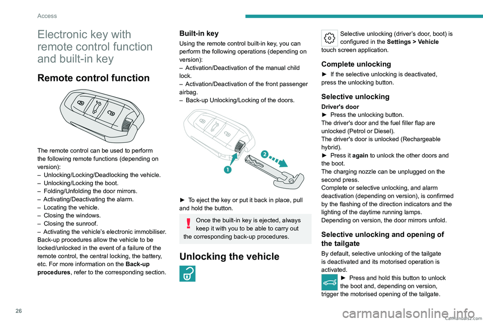 PEUGEOT 308 2023 Owners Manual 26
Access
Electronic key with
remote control function
and built-in key
Remote control function
The remote control can be used to perform
the following remote functions (depending on
version):
â PEUGEOT 308 2023 Owners Manual 26
Access
Electronic key with
remote control function
and built-in key
Remote control function
The remote control can be used to perform
the following remote functions (depending on
version):
â