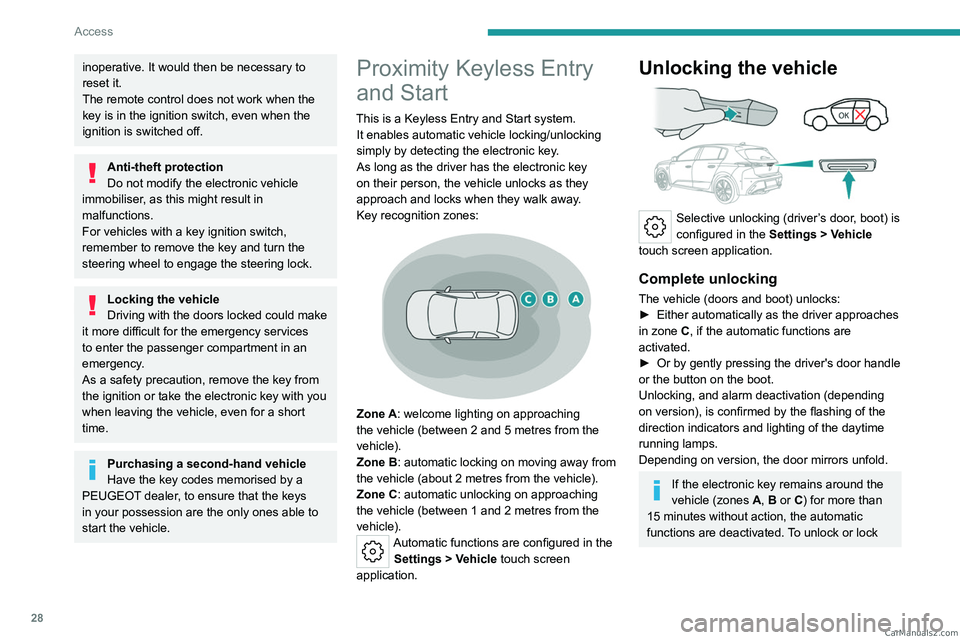 PEUGEOT 308 2023  Owners Manual 28
Access
inoperative. It would then be necessary to 
reset it.
The remote control does not work  when the 
key is in the ignition switch, even when the 
ignition is switched off.
Anti-theft protectio