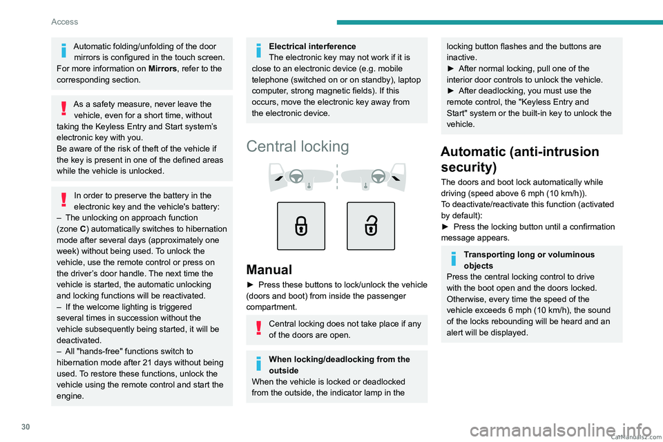 PEUGEOT 308 2023 Owners Guide 30
Access
Automatic folding/unfolding of the door mirrors is configured in the touch screen.
For more information on Mirrors, refer to the
corresponding section.
As a safety measure, never leave the PEUGEOT 308 2023 Owners Guide 30
Access
Automatic folding/unfolding of the door mirrors is configured in the touch screen.
For more information on Mirrors, refer to the
corresponding section.
As a safety measure, never leave the