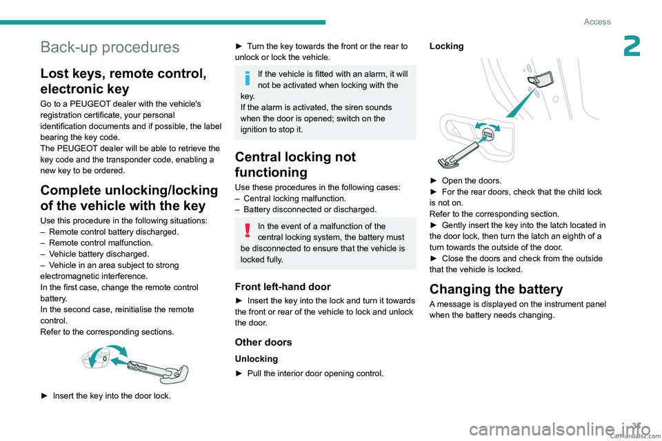 PEUGEOT 308 2023 Owners Guide 31
Access
2Back-up procedures
Lost keys, remote control,
electronic key
Go to a PEUGEOT dealer with the vehicle's
registration certificate, your personal
identification documents and if possibl PEUGEOT 308 2023 Owners Guide 31
Access
2Back-up procedures
Lost keys, remote control,
electronic key
Go to a PEUGEOT dealer with the vehicle's
registration certificate, your personal
identification documents and if possibl